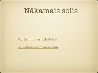 Nākamais solis


Vairāk info vari izlasīt šeit:

reinisikass.wordpress.com
 
