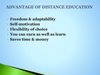 Freedom & adaptability
 Self-motivation
 Flexibility of choice
 You can earn as well as learn
 Saves time & money
 