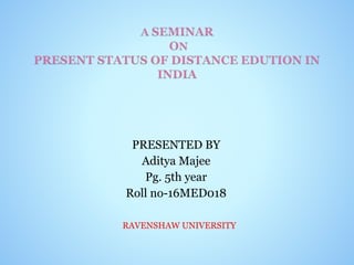 PRESENTED BY
Aditya Majee
Pg. 5th year
Roll no-16MED018
RAVENSHAW UNIVERSITY
 