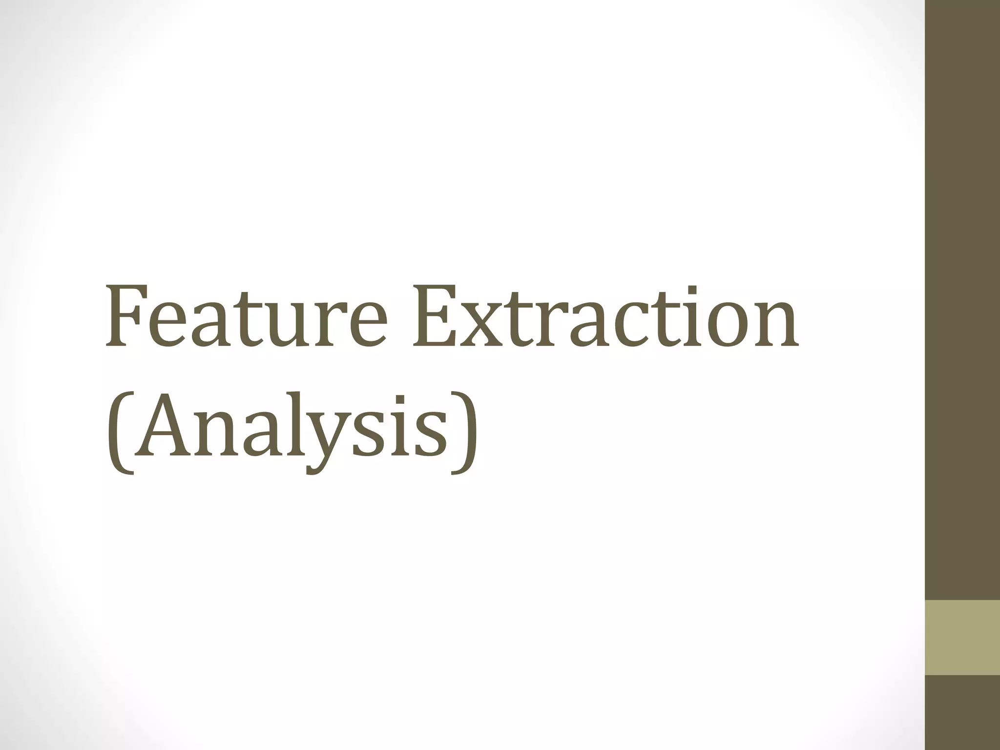 Feature Extraction
(Analysis)
 