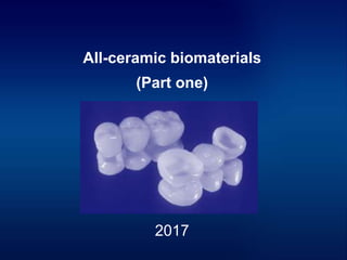 All-ceramic biomaterials
(Part one)
2017
 
