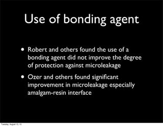 Use of bonding agent
• Robert and others found the use of a

bonding agent did not improve the degree
of protection agains...