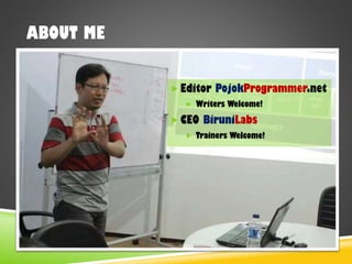 ABOUT ME
 Editor PojokProgrammer.net
 Writers Welcome!
 CEO BiruniLabs
 Trainers Welcome!
 