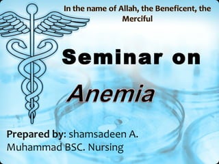 Seminar on


Prepared by: shamsadeen A.
Muhammad BSC. Nursing
 