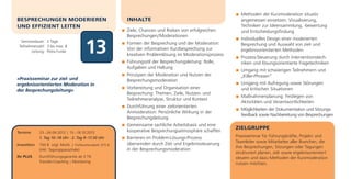 Methoden der Kurzmoderation situativ
BESPRECHUNGEN MODERIEREN                                    INHALTE                                            angemessen einsetzen: Visualisierung,
UND EFFIZIENT LEITEN                                                                                           Techniken zur Ideensammlung, -bewertung
                                                            Ziele, Chancen und Risiken von erfolgreichen       und Entscheidungsfindung
                                                            Besprechungen/Moderationen
                                                                                                               Individuelles Design einer moderierten

                                          13
  Seminardauer: 2 Tage
                                                            Formen der Besprechung und der Moderation:         Besprechung und Auswahl von ziel- und
 Teilnehmerzahl: 3 bis max. 8
        Leitung: Petra Funke
                                                            Von der informativen Kurzbesprechung zur           ergebnisorientierten Methoden
                                                            kreativen Problemlösung im Moderationsprozess
                                                                                                               Prozess-Steuerung durch Interventionstech-
                                                            Führungsstil der Besprechungsleitung: Rolle,       niken und lösungsorientierte Fragetechniken
                                                            Aufgaben und Haltung
                                                                                                               Umgang mit schwierigen Teilnehmern und
                                                            Prinzipien der Moderation und Nutzen der           „Killer-Phrasen“
»Praxisseminar zur ziel- und                                Besprechungsmoderation
ergebnisorientierten Moderation in                                                                             Umgang mit Aufregung sowie Störungen
                                                            Vorbereitung und Organisation einer                und kritischen Situationen
der Besprechungsleitung«
                                                            Besprechung: Themen, Ziele, Nutzen- und
                                                                                                               Maßnahmenplanung: Festlegen von
                                                            Teilnehmeranalyse, Struktur und Kontext
                                                                                                               Aktivitäten und Verantwortlichkeiten
                                                            Durchführung einer zielorientierten
                                                                                                               Möglichkeiten der Dokumentation und Sitzungs-
                                                            Anmoderation: Persönliche Wirkung in der
                                                                                                               feedback sowie Nachbereitung von Besprechungen
                                                            Besprechungsleitung
                                                            Gemeinsame sachliche Arbeitsbasis und eine
                                                            kooperative Besprechungsatmosphäre schaffen
                                                                                                            ZIELGRUPPE
Termine       23.–24.04.2012 | 15.–16.10.2012
              1. Tag 10–18 Uhr · 2. Tag 9–17.30 Uhr         Barrieren im Problem-Lösungs-Prozess            Praxisseminar für Führungskräfte, Projekt- und
                                                            überwinden durch Ziel- und Ergebnissteuerung    Teamleiter sowie Mitarbeiter aller Branchen, die
Investition   750 € zzgl. MwSt. | Frühbucherrabatt: 675 €
                                                                                                            ihre Besprechungen, Sitzungen oder Tagungen
              (inkl. Tagungspauschale)                      in der Besprechungsmoderation
                                                                                                            strukturiert planen, ziel- sowie ergebnisorientiert
Ihr PLUS      Durchführungsgarantie ab 3 TN                                                                 steuern und dazu Methoden der Kurzmoderation
              Transfer-Coaching | Monitoring                                                                nutzen möchten.
 