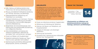 INHALTE                                          ZIELGRUPPE                                            TRAIN THE TRAINER
                                                 Grundlagenseminar für Führungskräfte, Projekt-
Rolle, Haltung und Selbstverständnis eines
                                                 und Teamleiter sowie Mitarbeiter aller Branchen,
Trainers bzw. der Seminar-/Workshop-Leitung
                                                 die sich als Einsteiger oder als bereits kurzzeitig

                                                                                                                                            14
                                                                                                         Seminardauer: 2 Tage
Planung und didaktisch-methodische Gestaltung    praktizierende Trainer für fachliche und allgemei-     Teilnehmerzahl: 3 bis max. 8
von Trainings, Seminaren und Workshops           ne Themengebiete ein grundlegendes, didak-                    Leitung: Petra Funke
Zielgruppengerechte Aufbereitung und             tisch-methodisches Rüst- und Handwerkszeug
Präsentation von Lerninhalten                    aneignen sowie ihr bisheriges Vorgehen reflektie-
                                                 ren und vertiefen möchten.
Optimale Vorbereitung von Seminaren, Trainings
und Workshops: Formulierung von Lernzielen
                                                                                                       »Praxisseminar zur effektiven und
und Umsetzung in eine sinnvolle zielgruppen-     Einsatz von teilnehmerorientierten Fragetechniken
                                                                                                       teilnehmerorientierten Leitung von
orientierte Ablaufplanung                        Aktivierung und Einbindung der Teilnehmer             Trainings, Seminaren und Workshops«
Möglichkeiten der Seminardramaturgie: Vom        Erkennen und Steuern von Interaktions- und
Opening über eine professionelle Durchführung    Gruppenprozessen
zum erfolgreichen Abschluss
                                                 Umgang mit Störungen und schwierigen
Hohe Verständlichkeit und Interesse der          Teilnehmern
Teilnehmer gewährleisten: Methodik des
                                                 Sicherung des Lerntransfers
Vermittelns, Lehr- und Lernformen, Lerntypen
                                                 Konzeption bzw. Optimierung einer individuellen
Einsatz von Medien und Visualisierungen                                                                Termine       19.–20.03.2012 | 20.–21.09.2012
                                                 Seminar- bzw. Trainingseinheit                                      1. Tag 10–18 Uhr | 2. Tag 9–17.30 Uhr
Didaktisch-methodische Feinplanung: Tipps +
Tricks für einen optimalen Seminarablauf                                                               Investition   750 € zzgl. MwSt. | Frühbucherrabatt: 675 €
                                                                                                                     (inkl. Tagungspauschale)
Optimierung der persönlichen Wirkungsmittel
                                                                                                       Ihr PLUS      Durchführungsgarantie ab 3 TN
(Körpersprache, Stimme und Rhetorik)                                                                                 Transfer-Coaching | Monitoring
 