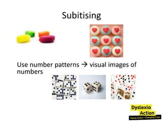 Subitising



Use number patterns  visual images of
numbers
 