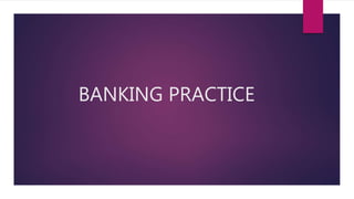 BANKING PRACTICE
 