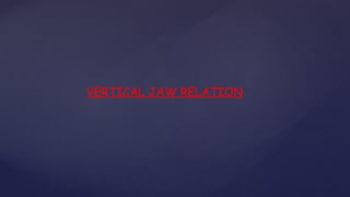 VERTICAL JAW RELATION
 