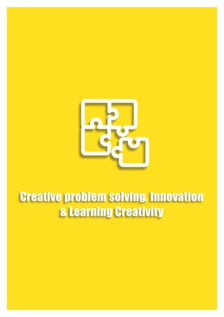Creative problem solving, Innovation
& Learning Creativity
 