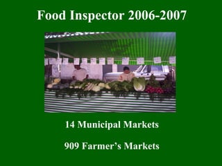 Food Inspector 2006-2007
14 Municipal Markets
909 Farmer’s Markets
 