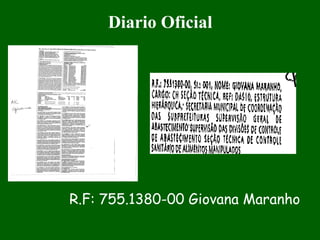 Diario Oficial
R.F: 755.1380-00 Giovana Maranho
 
