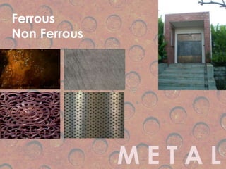 Ferrous
Non Ferrous
 