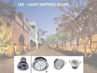 LED – LIGHT EMITTING DIODE
 