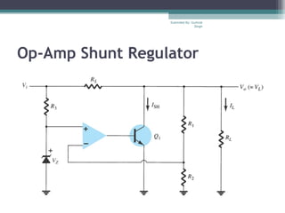 Op-Amp Shunt Regulator
Submiited By: Gurkirat
Singh
 