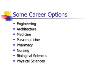 Some Career Options Engineering Architecture Medicine Para-medicine Pharmacy Nursing Biological Sciences Physical Sciences 