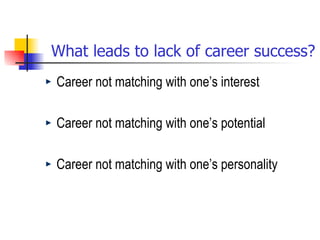 What leads to lack of career success? Career not matching with one’s interest Career not matching with one’s potential Career not matching with one’s personality 