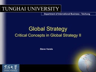 Global StrategyCritical Concepts in Global Strategy II Steve Varela 