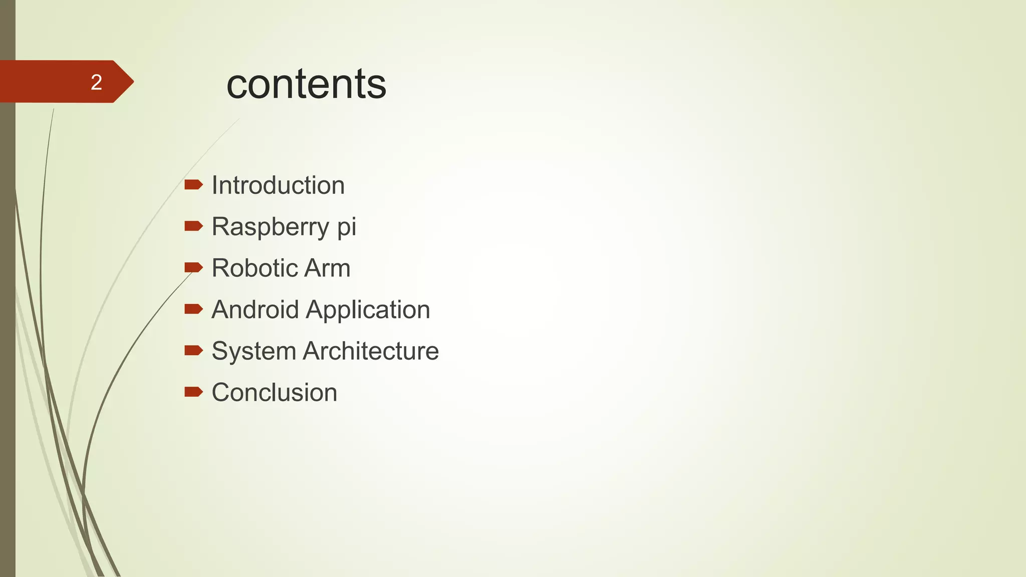 contents  Introduction  Raspberry pi  Robotic Arm  Android Application  System Architecture  Conclusion 2 