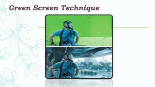 Green Screen Technique
 