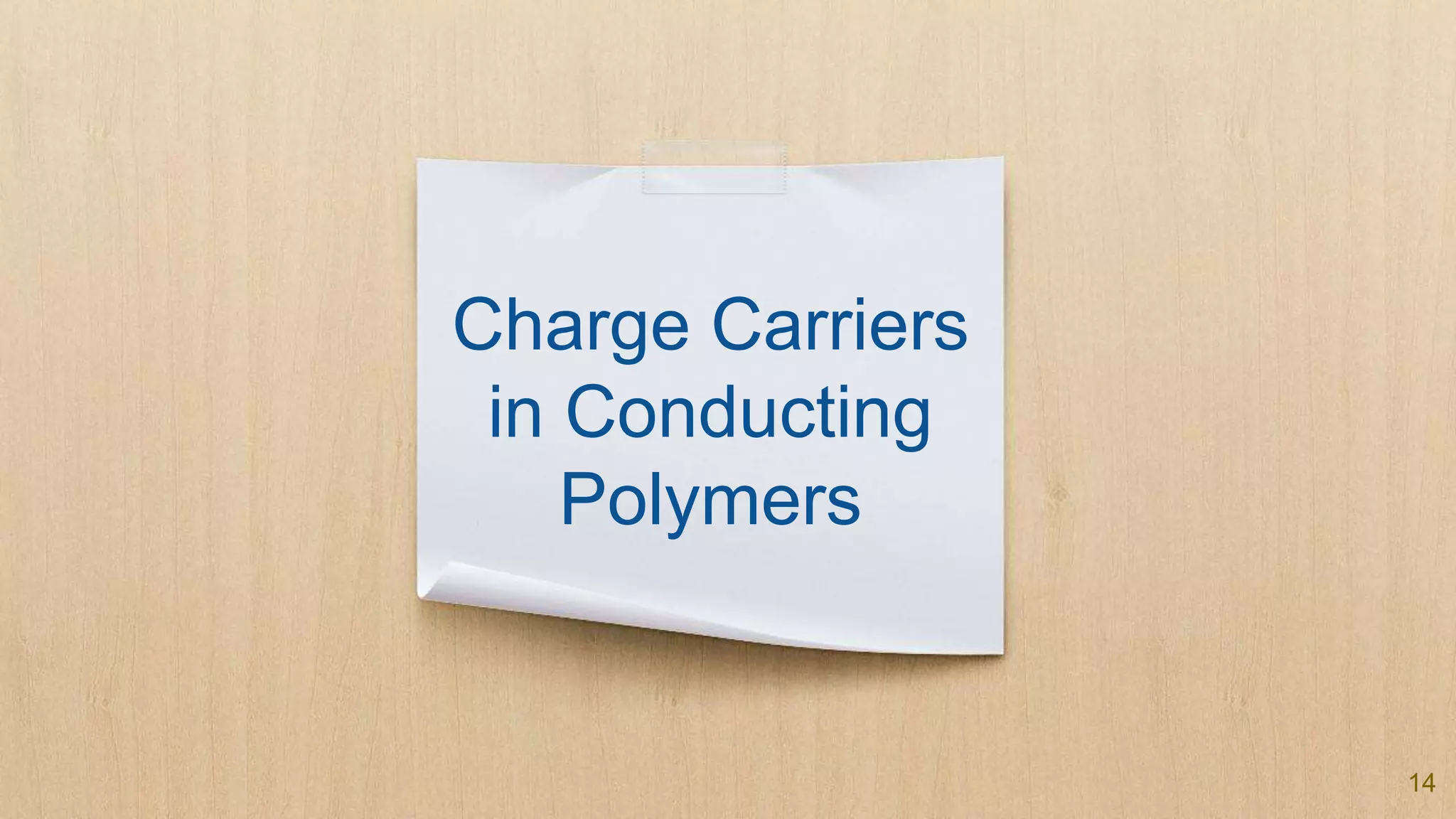 Charge Carriers
in Conducting
Polymers
14
 