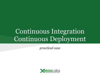 Continuous Integration
Continuous Deployment
practical case
 