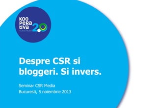 KONSTRUIM

Despre CSR si
bloggeri. Si invers.
Seminar CSR Media
Bucuresti, 5 noiembrie 2013

KONSTRUIM

 