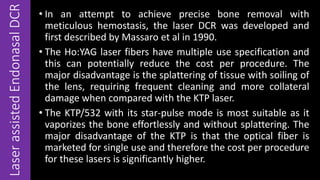 LaserassistedEndonasalDCR • Literature reports success rates for the various
lasers of around 60–80%.
• Conventional DCR h...