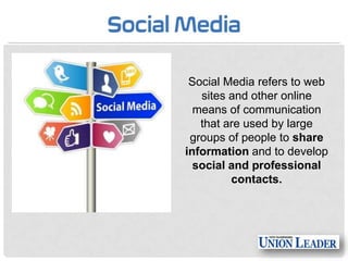 Social Media refers to web
sites and other online
means of communication
that are used by large
groups of people to share
information and to develop
social and professional
contacts.

 