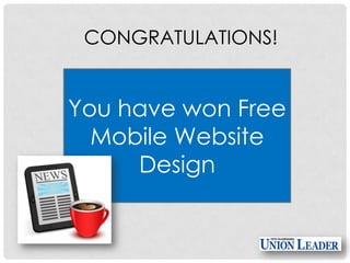 CONGRATULATIONS!

You have won Free
Mobile Website
Design

 