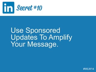 Use Sponsored
Updates To Amplify
Your Message.
#WLW14
 
