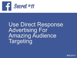 Use Direct Response
Advertising For
Amazing Audience
Targeting
#WLW14
 