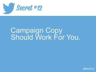 Campaign Copy
Should Work For You.
#WLW14
 