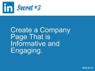 Create a Company
Page That is
Informative and
Engaging.
#WLW14
 