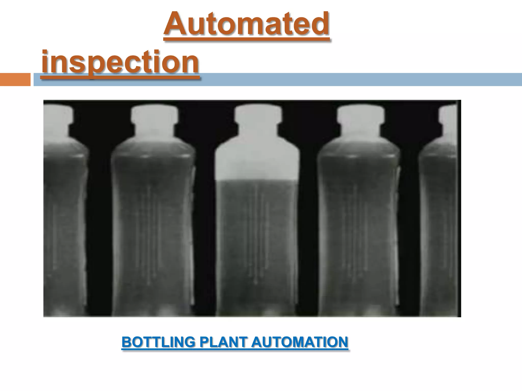 Automated
inspection
BOTTLING PLANT AUTOMATION
 