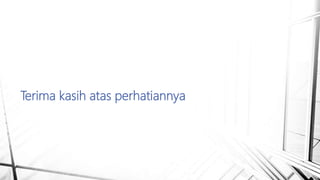 Terima kasih atas perhatiannya
 