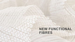 NEW FUNCTIONAL
FIBRES
 