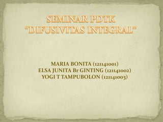 MARIA BONITA (121141001)
ELSA JUNITA Br GINTING (121141002)
YOGI T TAMPUBOLON (121141003)
 