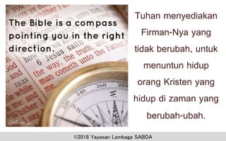 Tuhan menyediakan
Firman-Nya yang
tidak berubah, untuk
menuntun hidup
orang Kristen yang
hidup di zaman yang
berubah-ubah.
©2018 Yayasan Lembaga SABDA
 