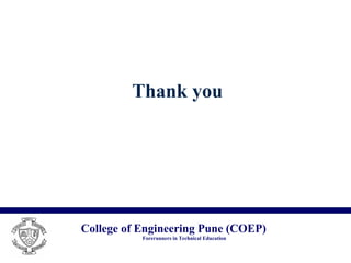 College of Engineering Pune (COEP)
Forerunners in Technical Education
Thank you
 