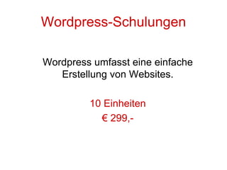 Wordpress-Schulungen Wordpress umfasst eine einfache Erstellung von Websites. 10 Einheiten €  299,- 