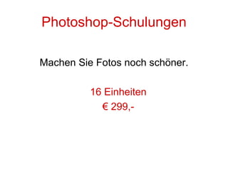 Photoshop-Schulungen Machen Sie Fotos noch schöner. 16 Einheiten €  299,- 