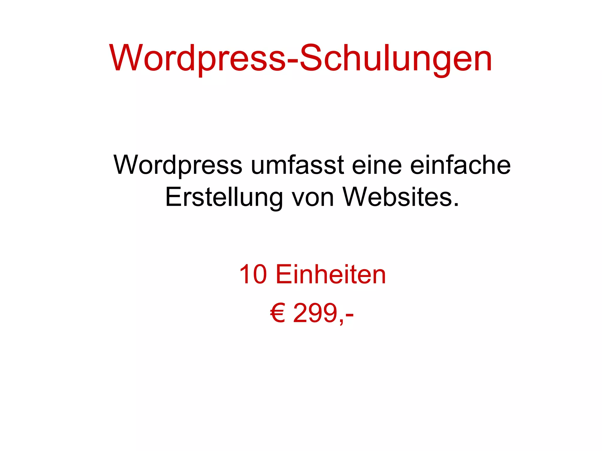 Wordpress-Schulungen Wordpress umfasst eine einfache Erstellung von Websites. 10 Einheiten € 299,-