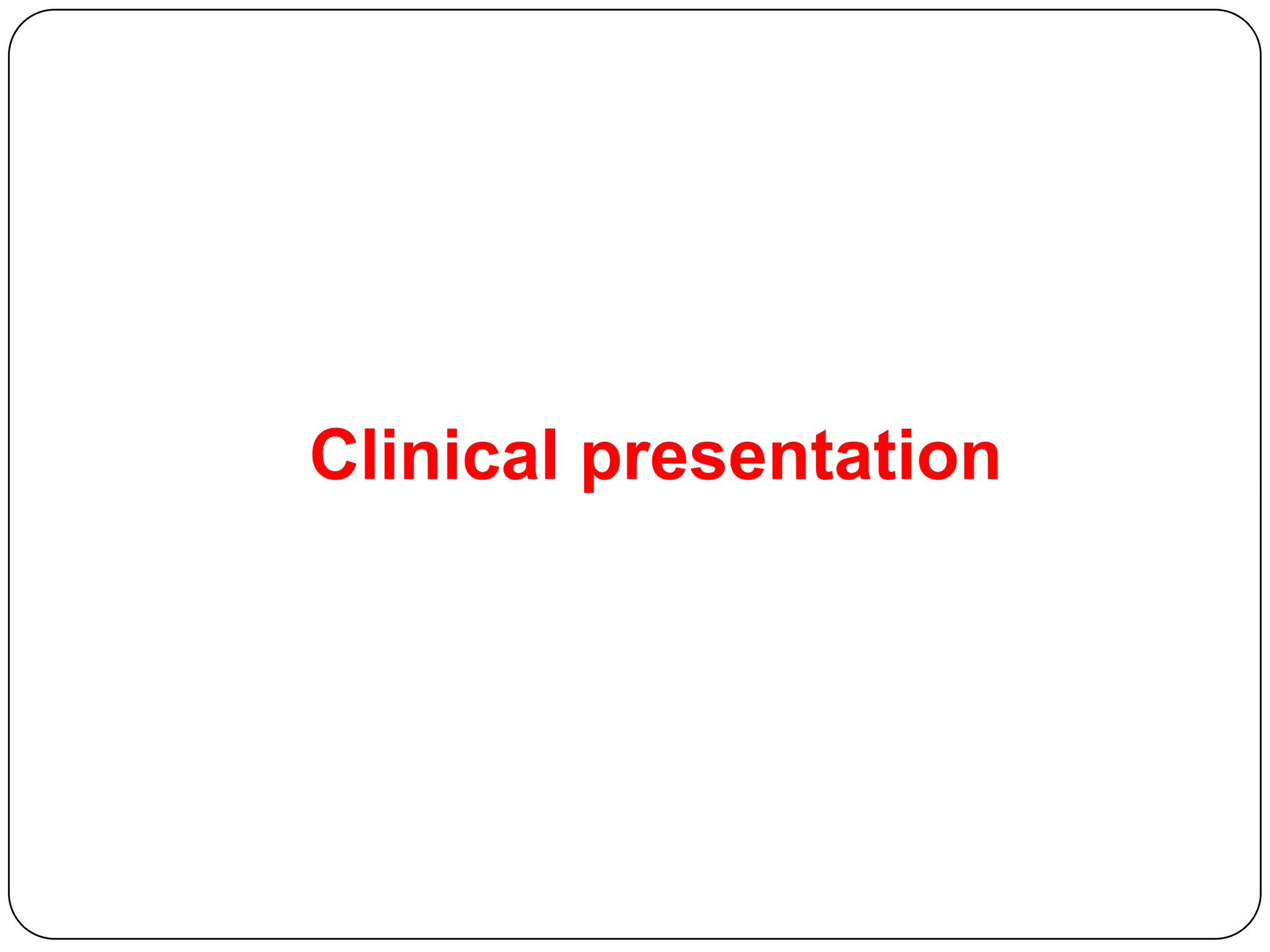 Clinical presentation
 