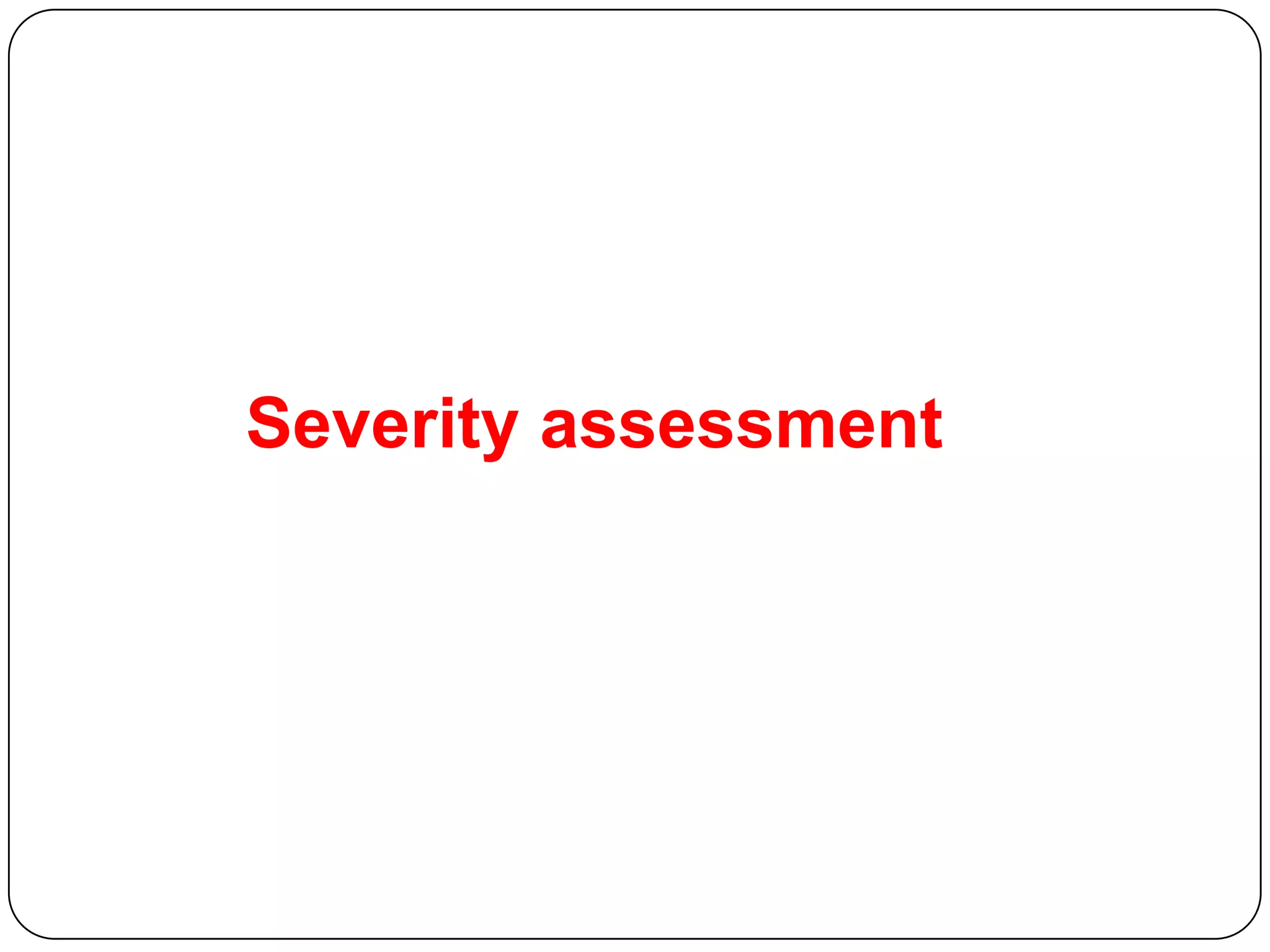 Severity assessment
 
