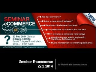 Seminar E-commerce
22.2.2014

by Mohd Raﬁe Kamaruzaman

 
