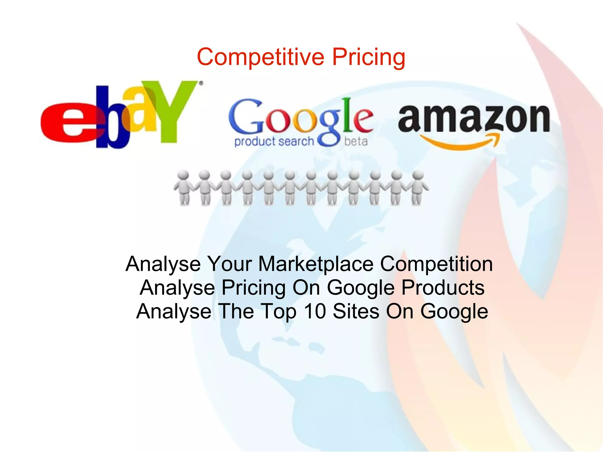 Competitive Pricing Analyse Your Marketplace Competition  Analyse Pricing On Google Products Analyse The Top 10 Sites On Google 