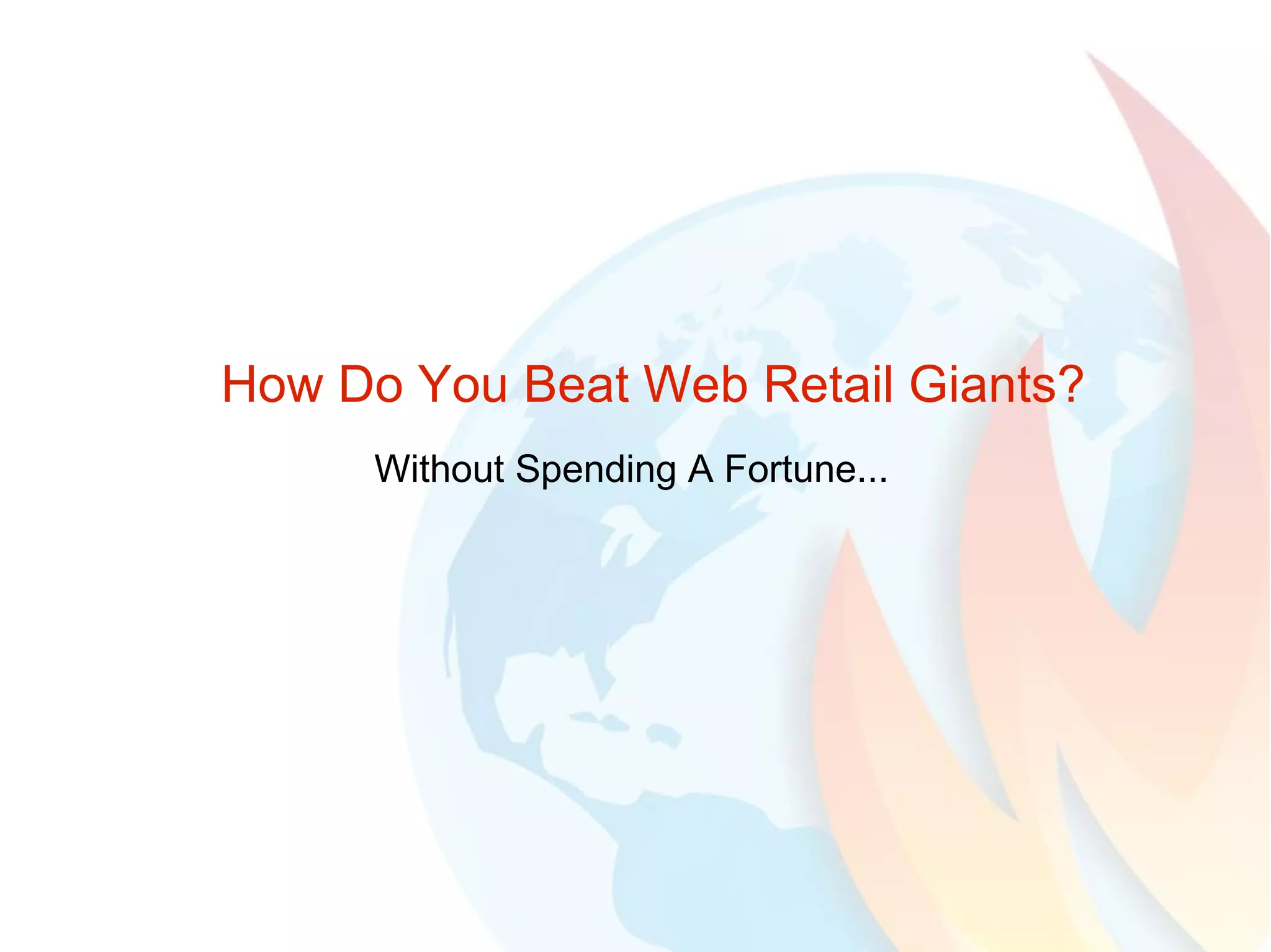 How Do You Beat Web Retail Giants? Without Spending A Fortune... 
