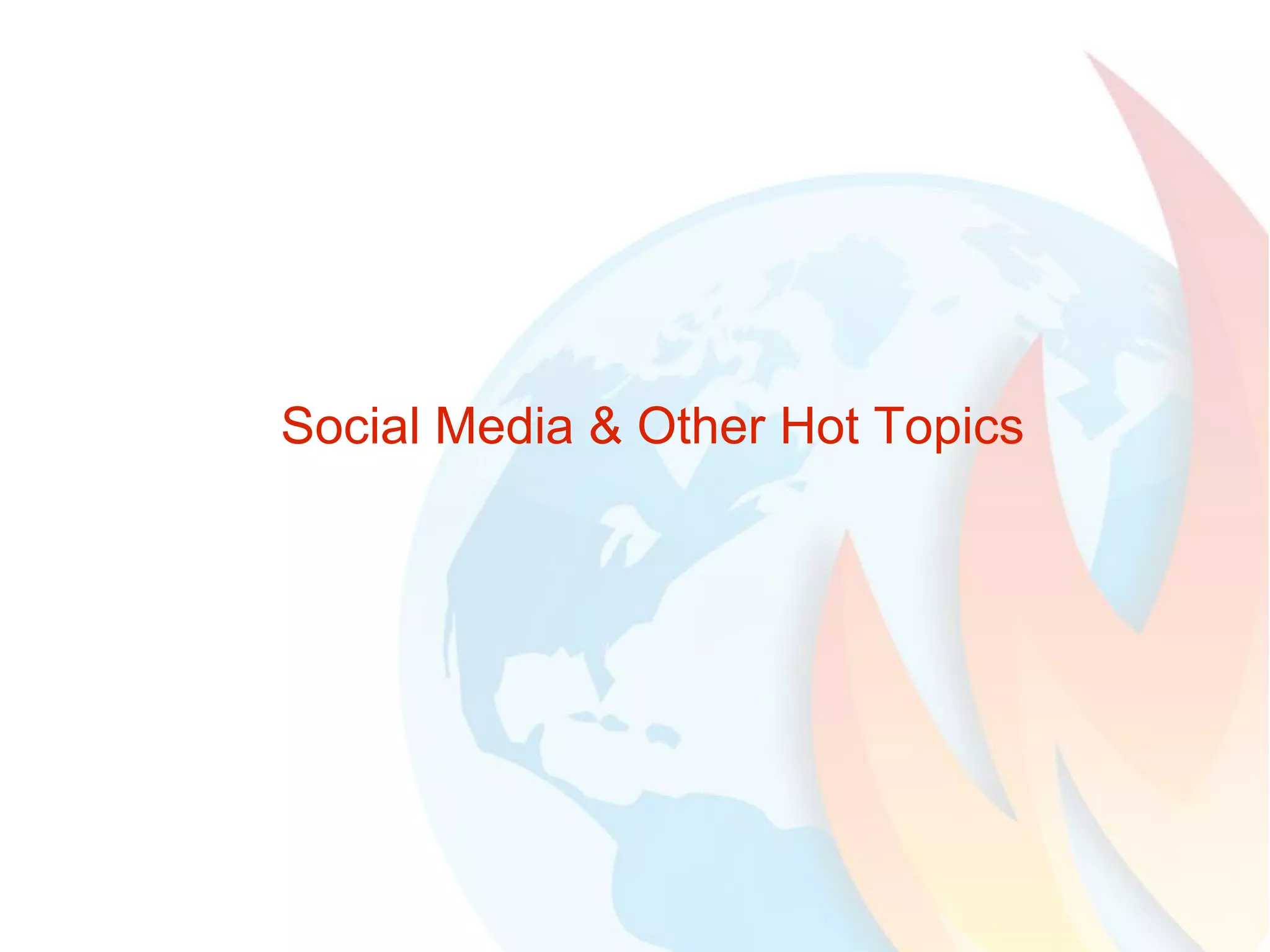 Social Media & Other Hot Topics 
