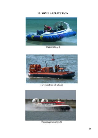 24
10. SOME APPLICATION
(Personal use )
(Hovercraft as a lifeboat)
(Passenger hovercraft)
 